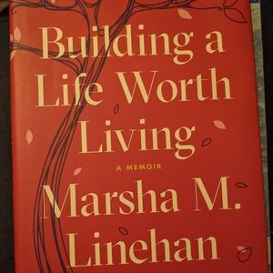 "Building a Life Worth Living: A Memoir" by Marsha Linehan